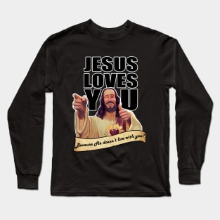 Jesus Doesn't live with you Long Sleeve T-Shirt